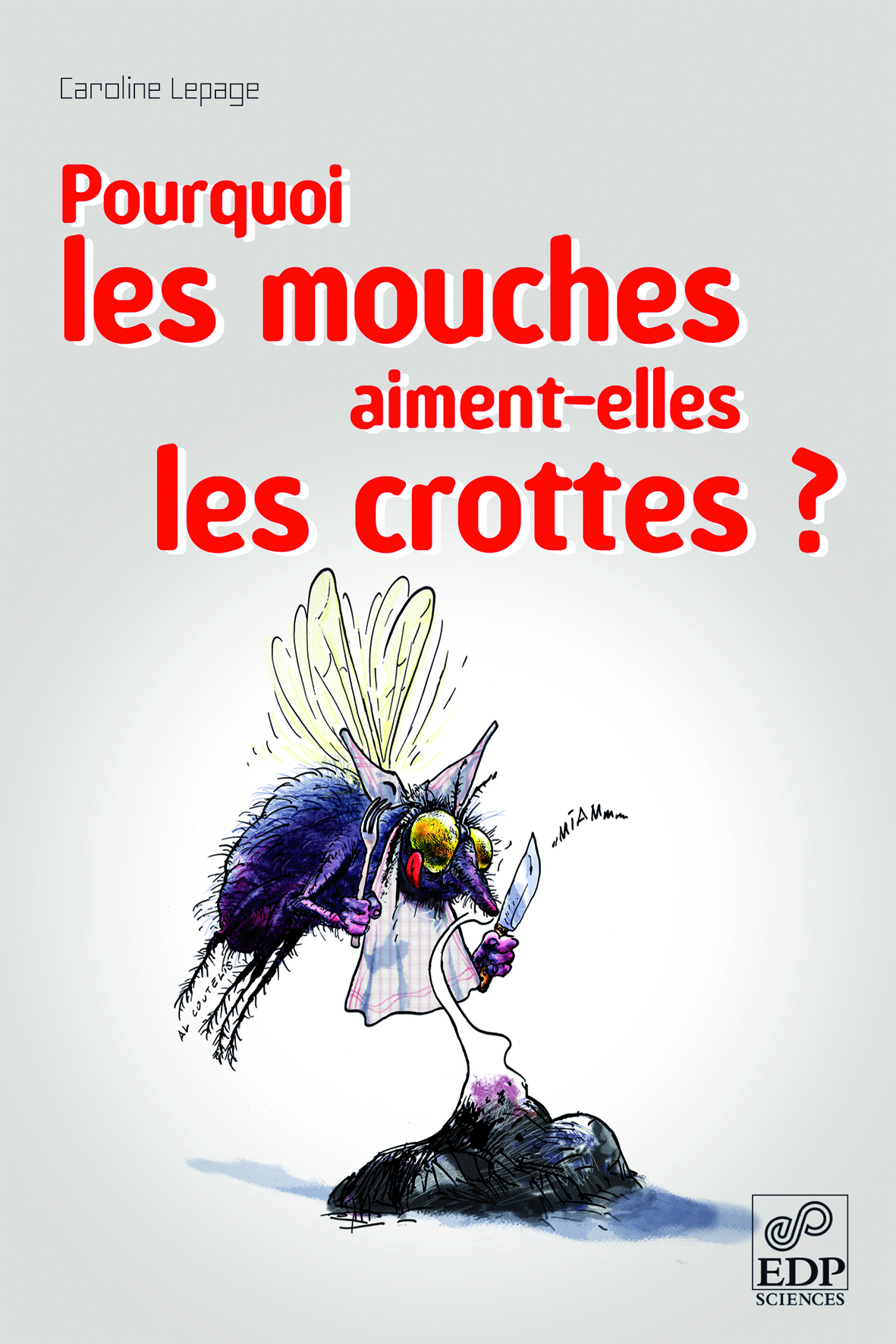 Pourquoi les mouches aiment-elles les crottes ? - - Caroline Lepage (EAN13  : 9782759808694)