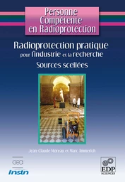 Radioprotection pratique pour l'industrie et la recherche - Marc Ammerich, Jean-Claude Moreau - EDP Sciences