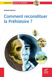 Comment reconstituer la Préhistoire ?