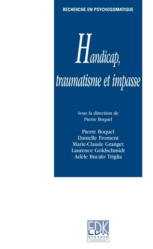 Handicap, traumatisme et impasse - Pierre Boquel, Danielle Froment, Marie-Claude Granget, Laurence Goldschmitt, Adèle Bucalo-Triglia - EDP Sciences