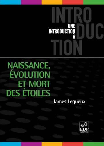 Naissance, évolution et mort des étoiles - James Lequeux - EDP Sciences