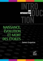 Naissance, évolution et mort des étoiles - James Lequeux - EDP Sciences