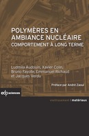 Polymères en ambiance nucléaire - Ludmila Audouin, Xavier Colin, Bruno Fayolle, Emmanuel Richaud, Jacques Verdu - EDP Sciences