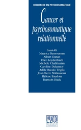 Cancer et psychosomatique relationnelle -  Sami-Ali, Maurice Bensoussan, Albert Danan, Théo Leydenbach, Michèle Chahbazian, Caroline Delannoy, Adèle Bucalo-Triglia, Jean-Pierre Malaussena, Hélène Baudoin, François Huck - EDP Sciences