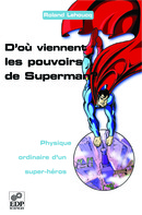 D'où viennent les pouvoirs de Superman ? - Roland Lehoucq - EDP Sciences