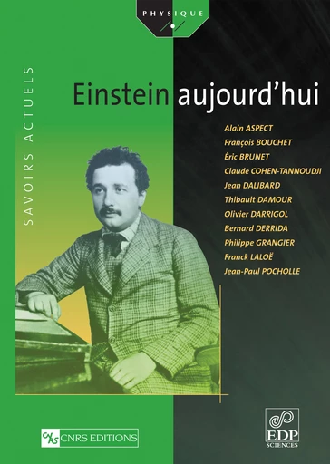 Einstein aujourd'hui - Alain Aspect, François Bouchet, Éric Brunet, Claude Cohen-Tannoudji, Jean Dalibard, Thibault Damour, Olivier Darrigol, Bernard Derrida, Philippe Grangier, Franck Laloë, Jean-Paul Pocholle - EDP Sciences