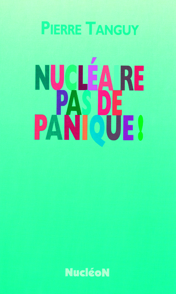 Nucléaire, pas de panique ! - - Pierre Tanguy (EAN13 : 9782843320002 ...