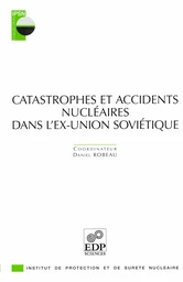 Catastrophes et accidents nucléaires dans l'ex-Union soviétique