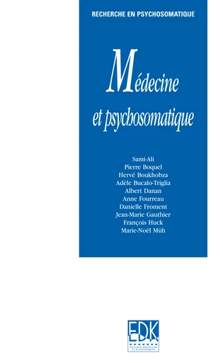 Médecine et psychosomatique -  Sami-Ali, Pierre Boquel, Hervé Boukhobza, Adèle Bucalo-Triglia, Albert Danan, Anne Foureau, Danielle Froment, Jean-Marie Gauthier, François Huck, Marie-Noël Müh - EDP Sciences