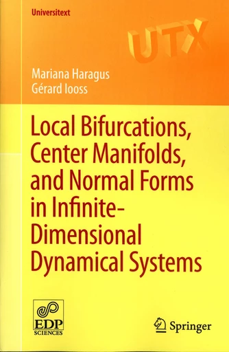 Local Bifurcations, Center Manifolds, and Normal Forms in Infinite-Dimensional Dynamical Systems - Mariana Haragus, Gérard Iooss - EDP Sciences