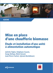 Mise en place d'une chaufferie biomasse - Juliette Talpin, Stéphane Cousin, Serge Defaye, Rémi Grovel, Jean-Pierre Tachet, Sylvain Bordebeure - EDP Sciences