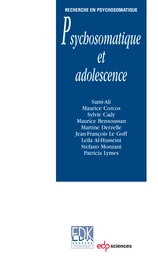 Psychosomatique et adolescence -  Sami-Ali, Maurice Corcos, Sylvie Cady, Maurice Bensoussan, Martine Derzelle, Jean-François Le Goff, Leila Al-Husseini, Stefano Monzani, Patricia Lymes - EDP Sciences