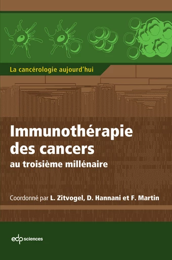 Immunothérapie des cancers au troisième millénaire  - Laurence Zitvogel, Dalil Hannani, François Martin - EDP Sciences