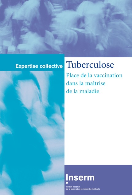 Tuberculose : place de la vaccination dans la maîtrise de la maladie (Coll. Expertice collective) -  - INSERM