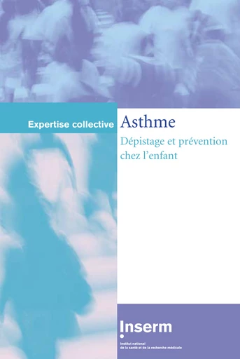 Asthme. Dépistage et prévention chez l'enfant -  - INSERM