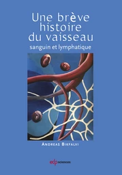 Une brève histoire de vaisseau sanguin et lymphatique - Andreas Bikfalvi - EDP Sciences