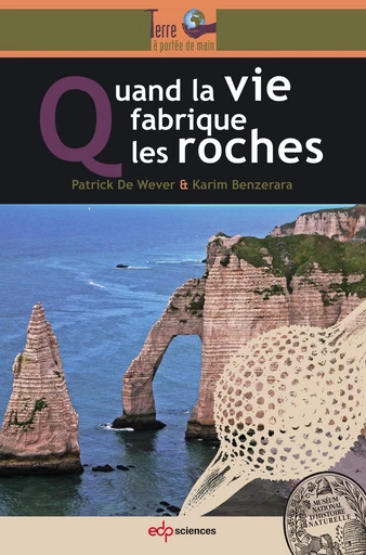 Quand la vie fabrique les roches - Patrick De Wever, Karim Benzerara - EDP Sciences