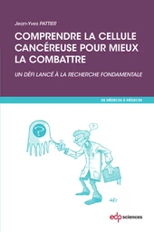 Comprendre la cellule cancéreuse pour mieux la combattre