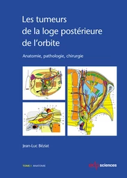 Les tumeurs de la loge postérieure de l’orbite - Tome I Anatomie