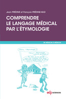 Comprendre le langage médical par l'étymologie - Jean Prédine, François Prédine-Hug - EDP Sciences