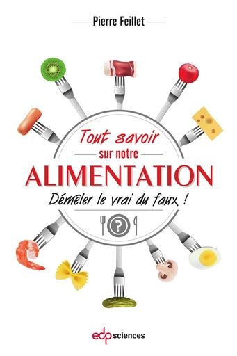 Tout savoir sur notre alimentation - Pierre Feillet - EDP Sciences