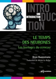 Le temps des neurones - Dean Buonomano, Michel Le Bellac - EDP Sciences