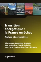 Transition énergétique : la France en échec - Gilbert Bruhl, Dominique Grenêche, Maurice Mazière, Patrick Michaille, Jean-Pierre Pervès, Jean-Pierre Schwartz - EDP Sciences