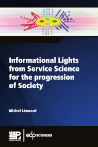 Informational Lights from Service Science for the progression of Society - Michel Léonard - EDP Sciences