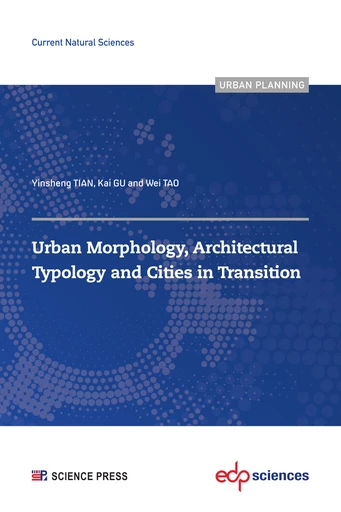 Urban Morphology, Architectural Typology and Cities in Transition  - Yinsheng TIAN, Kai GU, Wei TAO - EDP Sciences & Science Press