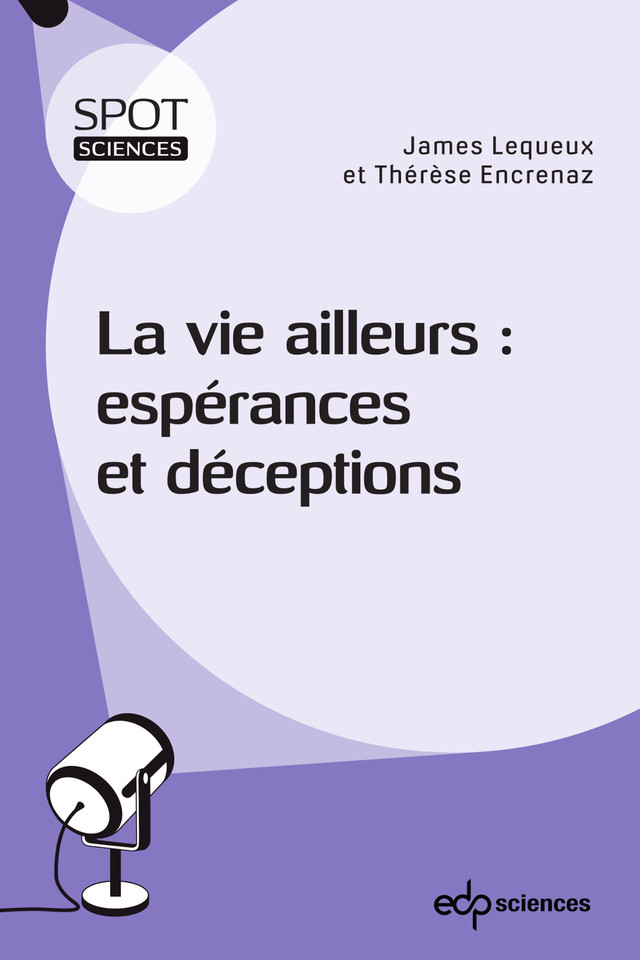 La vie ailleurs: espérances et déceptions - James Lequeux, Thérèse Encrenaz - EDP Sciences