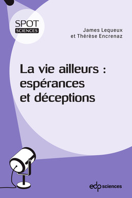 La vie ailleurs :  : espérances et déceptions - James Lequeux, Thérèse Encrenaz - EDP Sciences