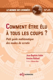 Comment être élu à tous les coups ? - Jean-Baptiste Aubin, Antoine Rolland - EDP Sciences