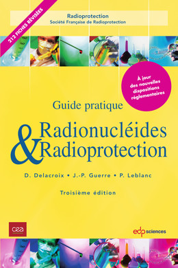 Guide pratique Radionucléides & Radioprotection - 3ème édition - Daniel Delacroix, Jean-Paul Guerre, Paul Leblanc - EDP Sciences