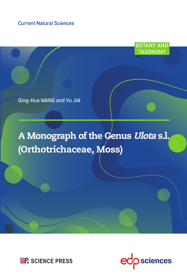 A Monograph of the Genus Ulota s.l. - Qing-Hua WANG, Yu JIA - EDP Sciences & Science Press