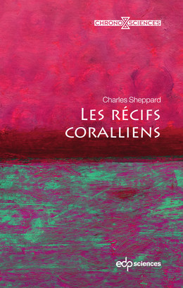 Les récifs coralliens  - Charles Sheppard - EDP Sciences