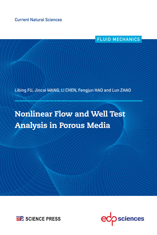 Nonlinear flow and well test analysis in porous media  - Libing FU, Jincai WANG, Li CHEN, Fengjun HAO, Lun ZHAO - EDP Sciences & Science Press