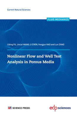 Nonlinear flow and well test analysis in porous media  - Libing FU, Jincai WANG, Li CHEN, Fengjun HAO, Lun ZHAO - EDP Sciences & Science Press
