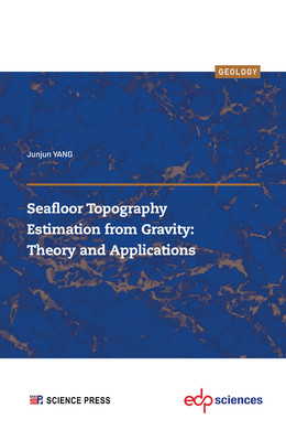 Seafloor Topography Estimation from Gravity: Theory and Applications - Junjun YANG - EDP Sciences & Science Press