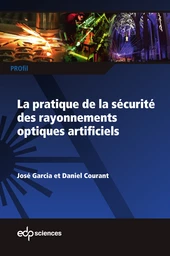 La pratique de la sécurité des rayonnements optiques artificiels - José Garcia, Daniel Courant - EDP Sciences