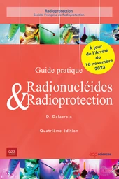 Guide pratique Radionucléides & Radioprotection - 4ème édition - Daniel Delacroix - EDP Sciences