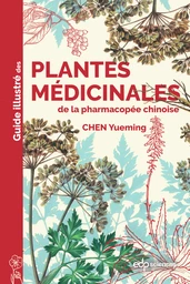 Guide illustré des plantes médicinales de la pharmacopée chinoise - Yueming Chen - EDP Sciences