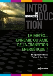 La météo…ennemie ou amie de la transition énergétique ? - Philippe Drobinski - EDP Sciences