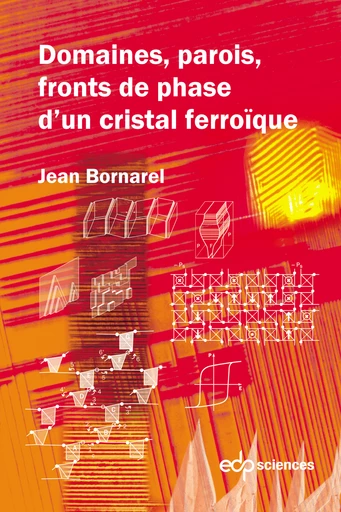 Domaines, parois, fronts de phase d’un cristal ferroïque - Jean Bornarel - EDP Sciences